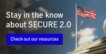 Stay in the know about SECURE 2.0