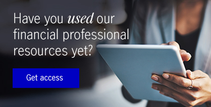 Have you used our financial professional resources yet? Get access.
